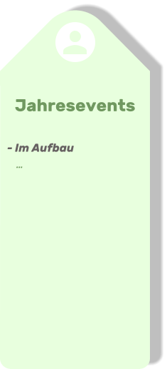 Jahresevents    - Im Aufbau      …